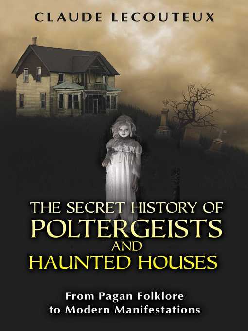 Cover image for The Secret History of Poltergeists and Haunted Houses
